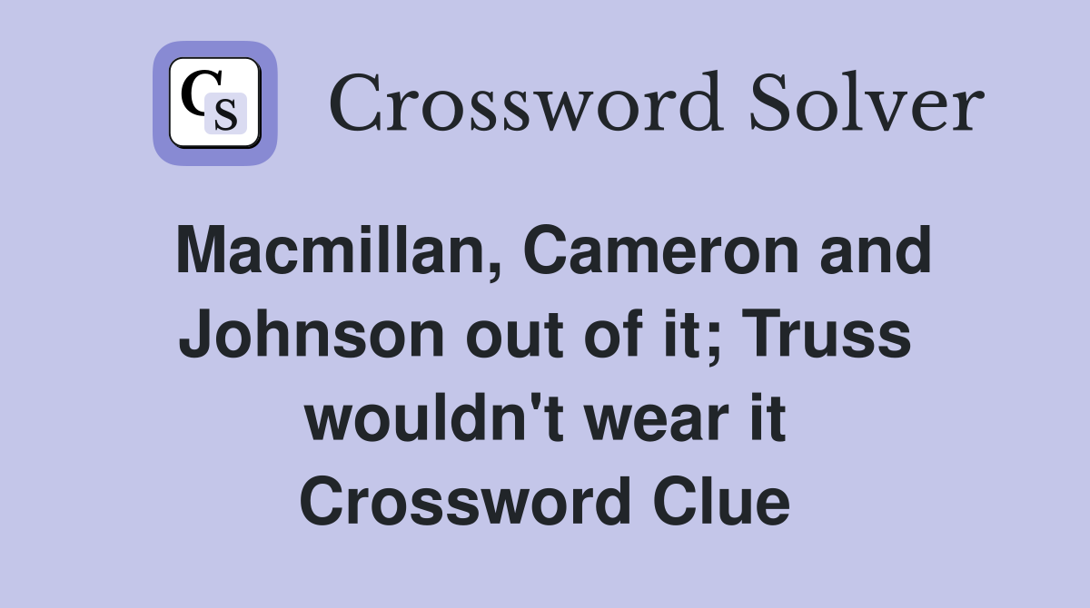 Macmillan cameron and johnson out of it truss wouldn t wear it